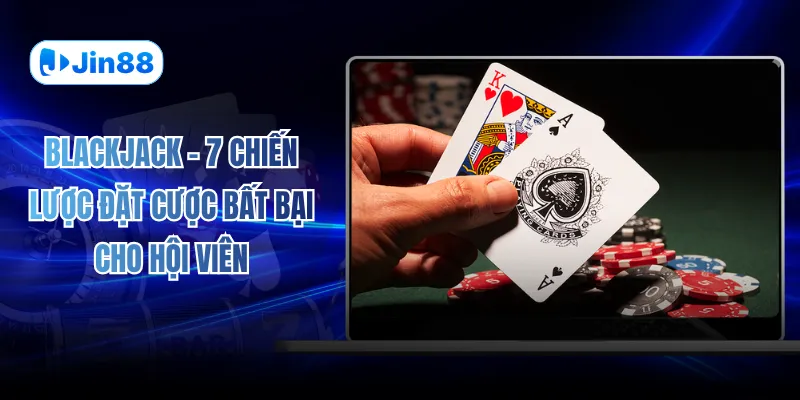 Blackjack – 7 Chiến Lược Đặt Cược Bất Bại Cho Hội Viên - hình ảnh - lxqvvkikh.top