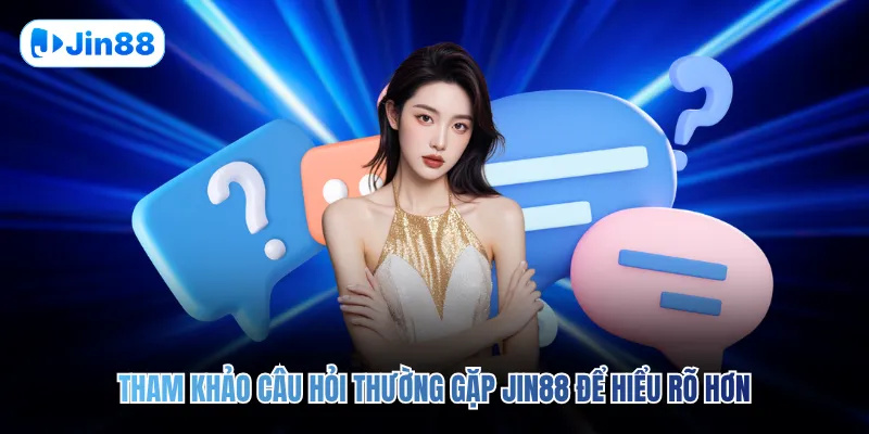 Câu Hỏi Thường Gặp JIN88 - hình ảnh - lxqvvkikh.top