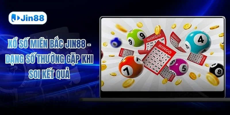 Xổ Số Miền Bắc JIN88 – Dạng Số Thường Gặp Khi Soi Kết Quả - hình ảnh - lxqvvkikh.top